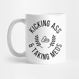 Kicking A** & Taking Meds Mug